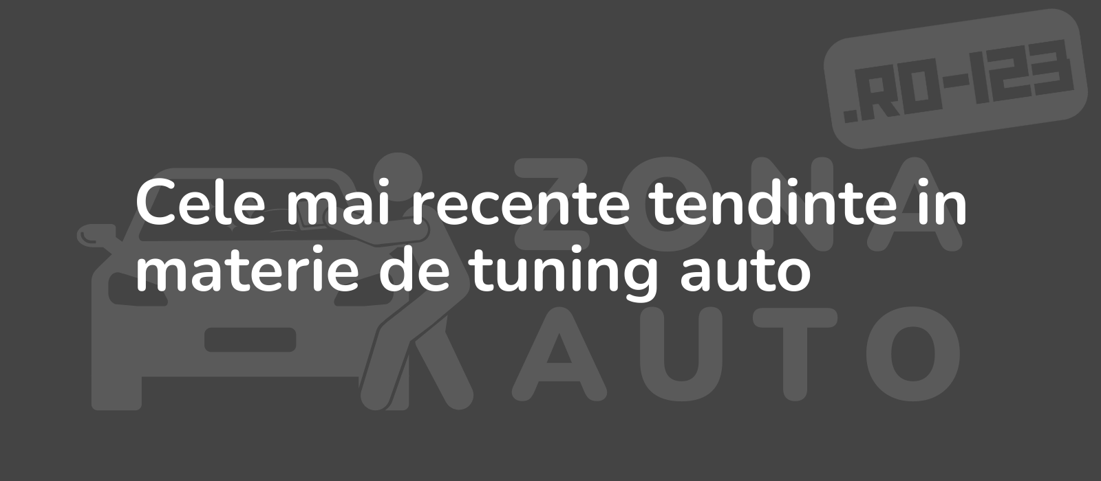 Cele mai recente tendinte in materie de tuning auto