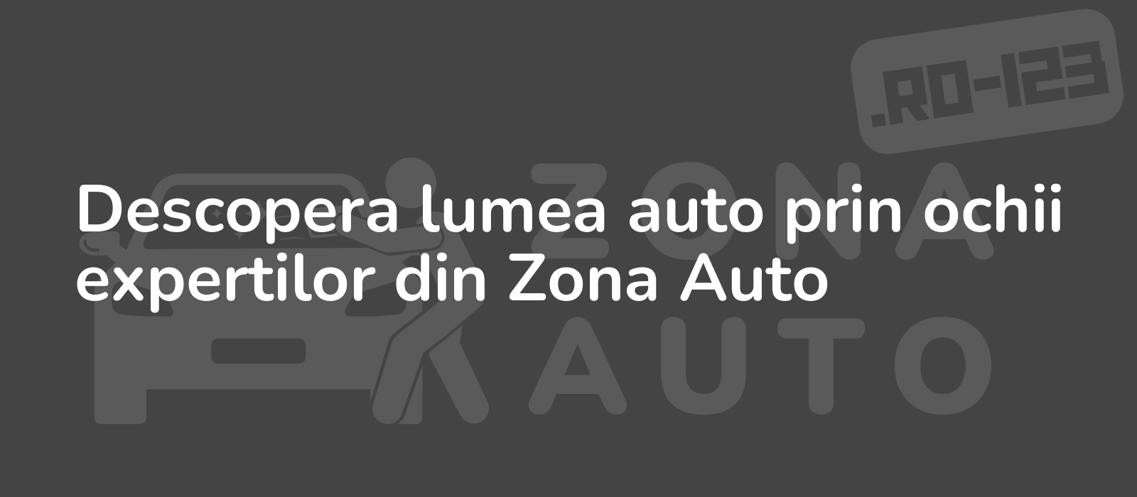 Descopera lumea auto prin ochii expertilor din Zona Auto