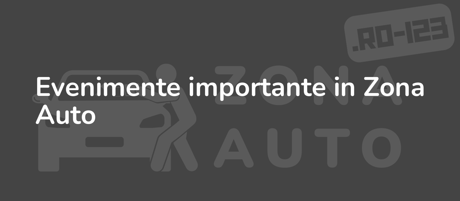 Evenimente importante in Zona Auto