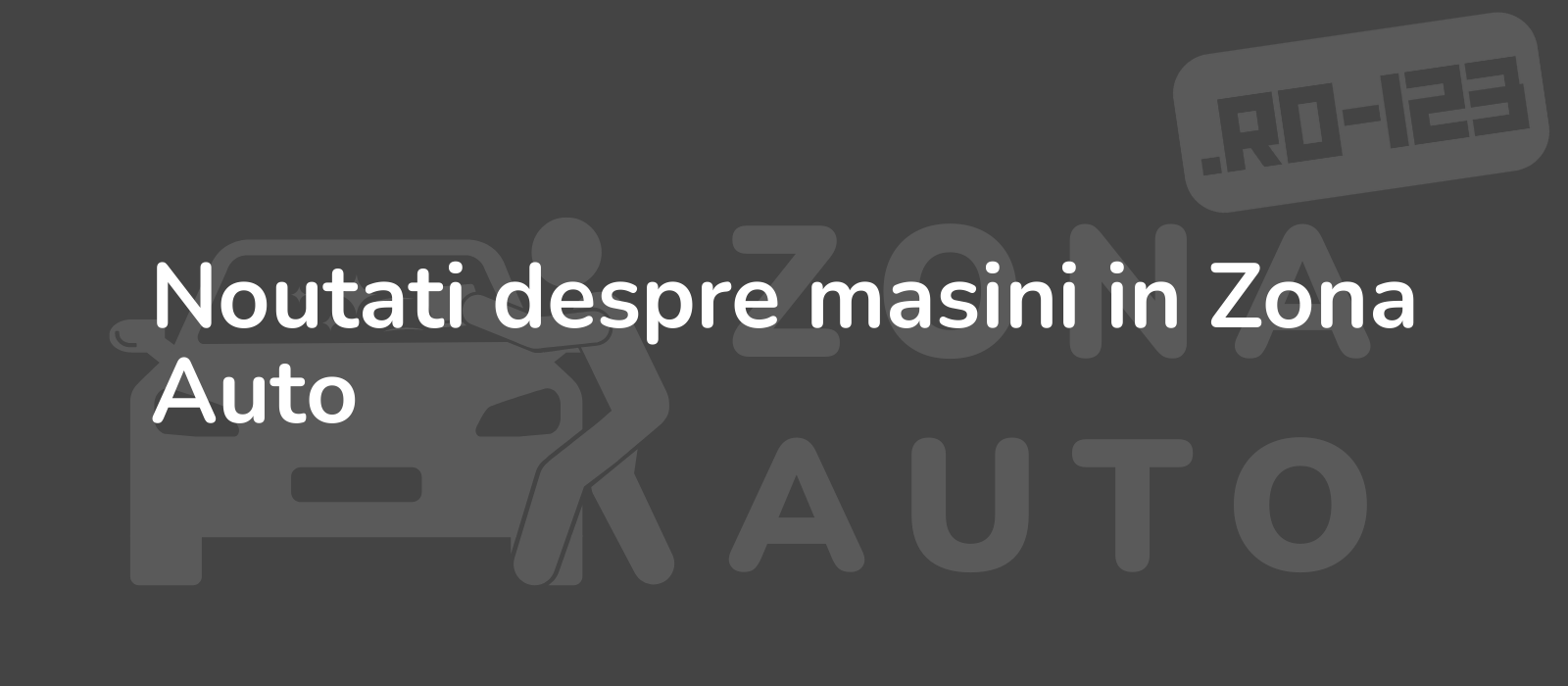 Noutati despre masini in Zona Auto