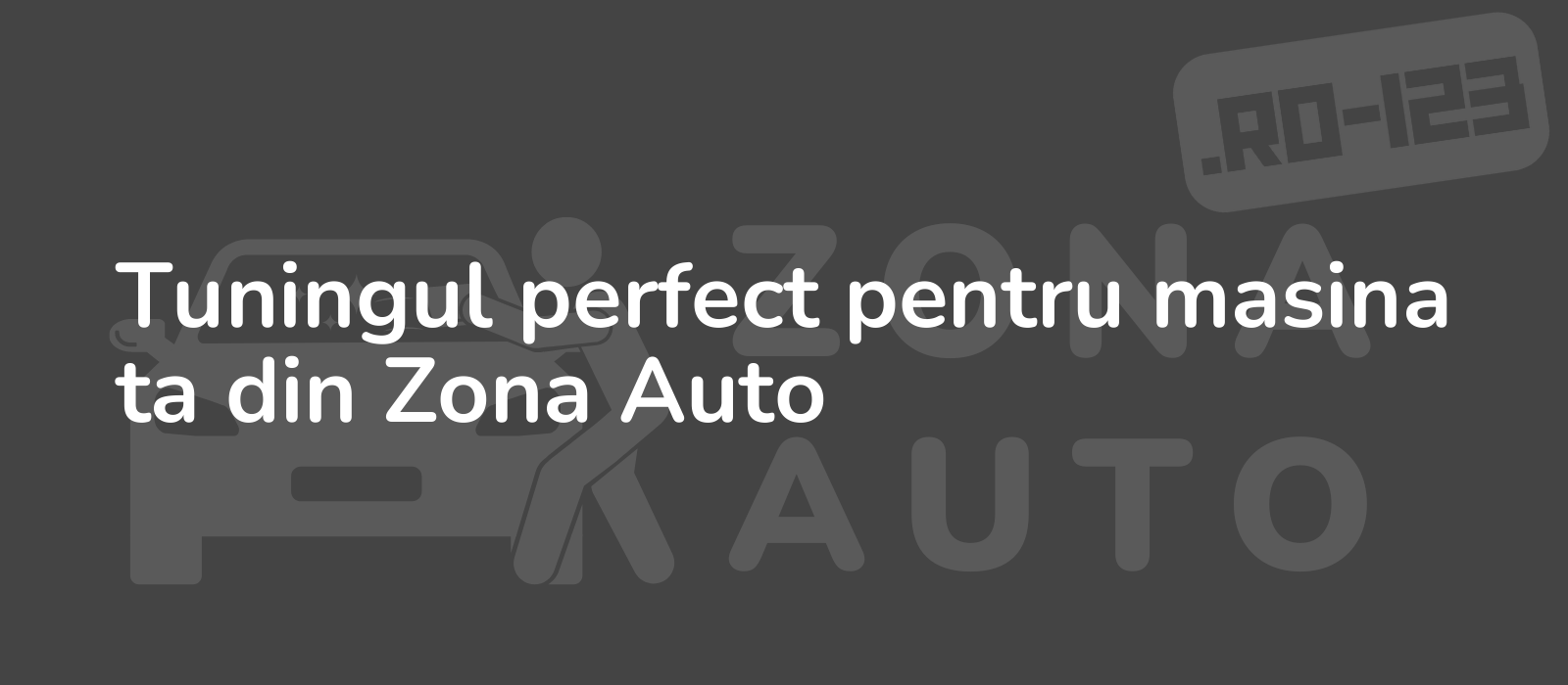 Tuningul perfect pentru masina ta din Zona Auto