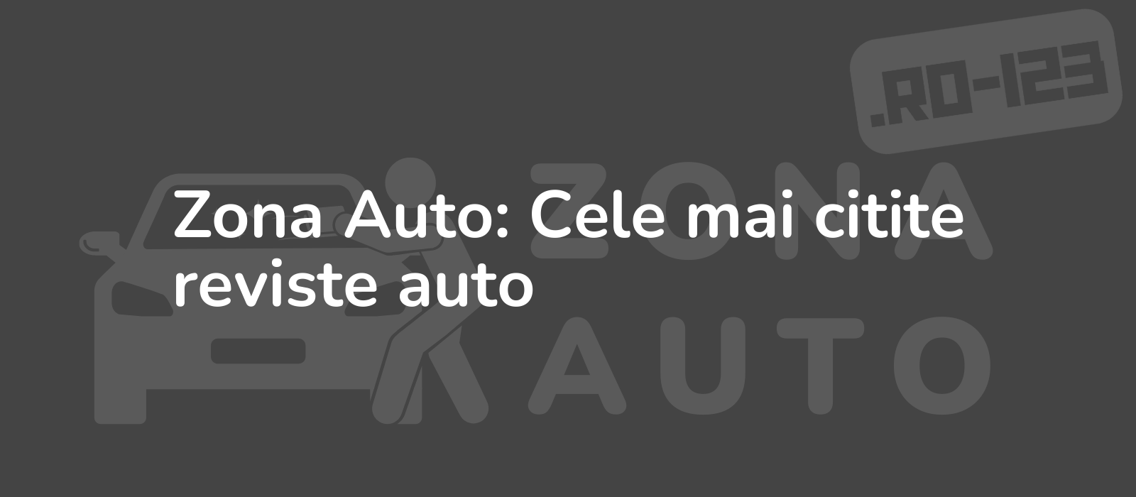 Zona Auto: Cele mai citite reviste auto