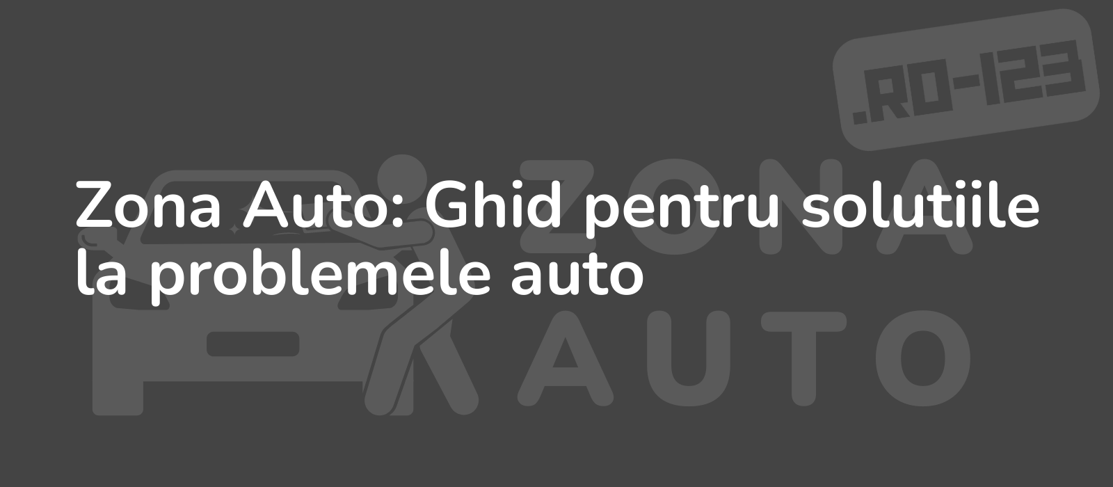 Zona Auto: Ghid pentru solutiile la problemele auto