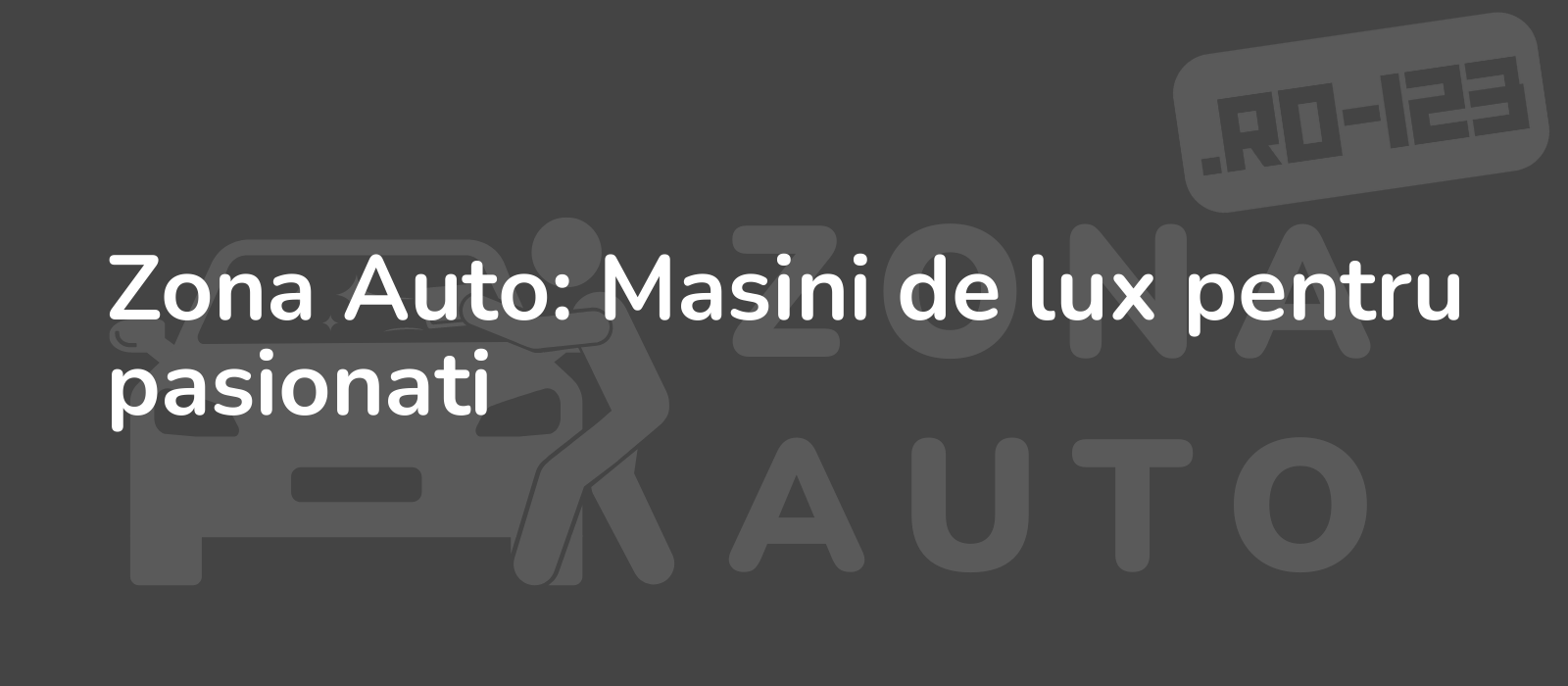 Zona Auto: Masini de lux pentru pasionati