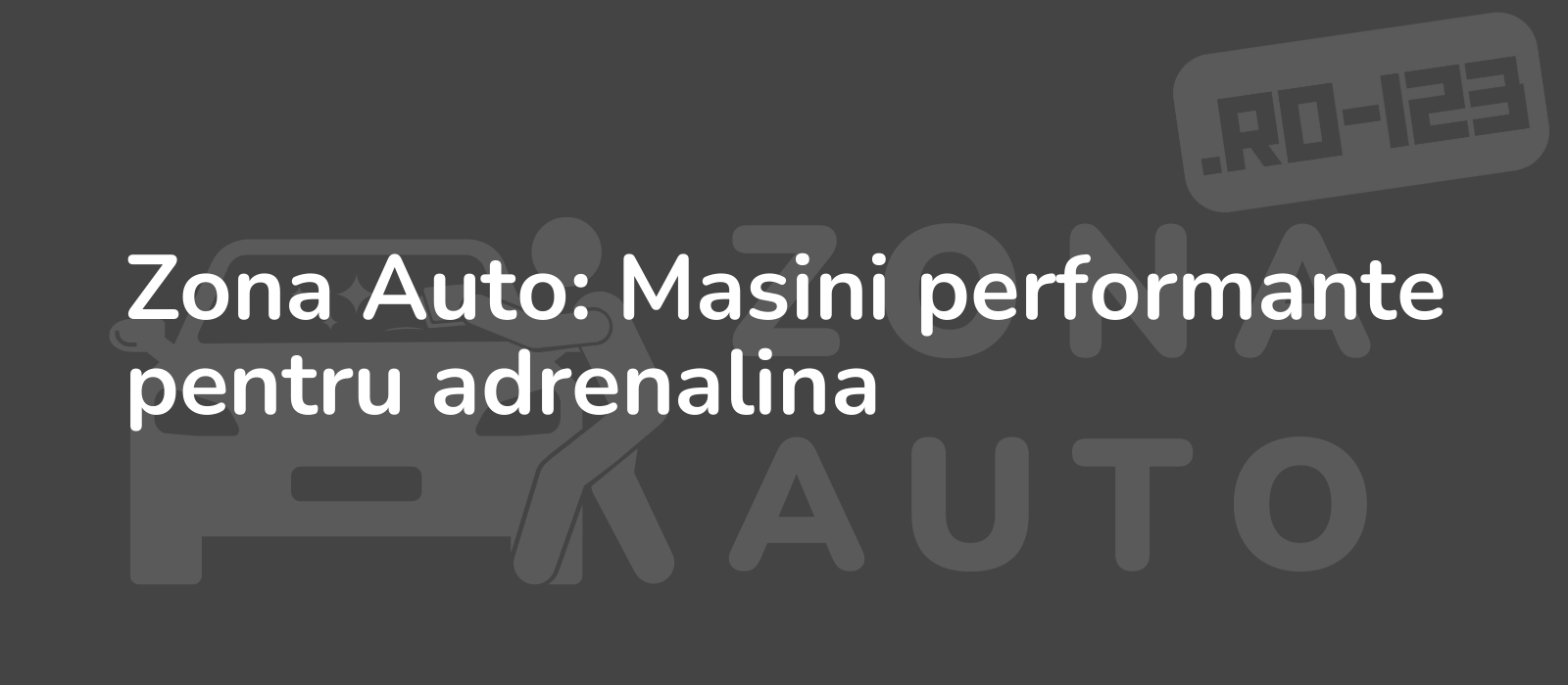 Zona Auto: Masini performante pentru adrenalina