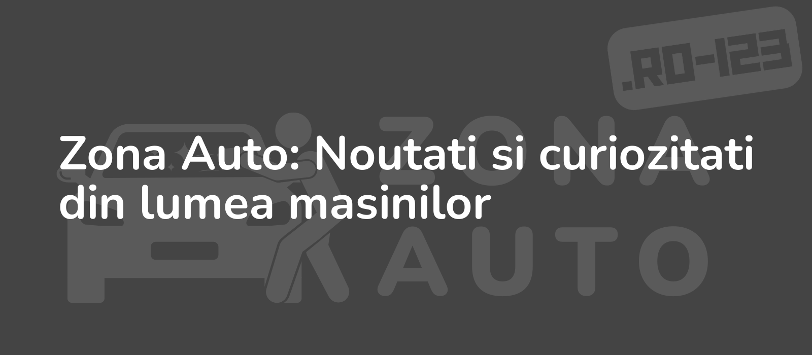 Zona Auto: Noutati si curiozitati din lumea masinilor