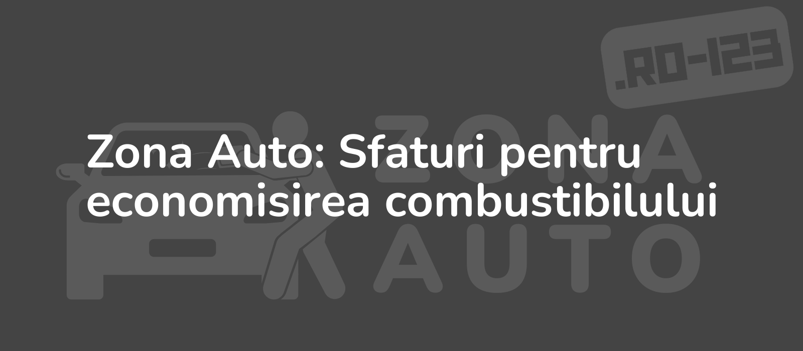 Zona Auto: Sfaturi pentru economisirea combustibilului