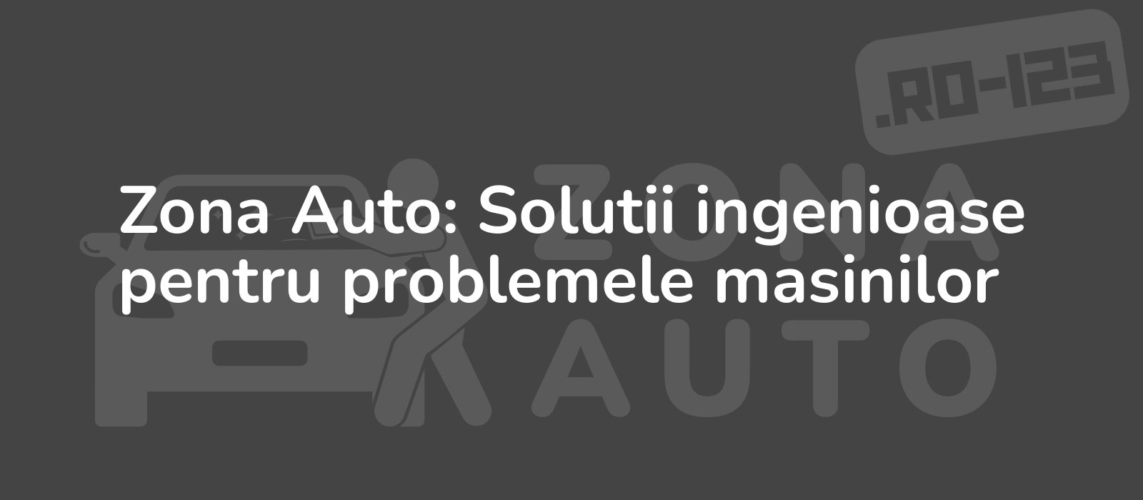 Zona Auto: Solutii ingenioase pentru problemele masinilor